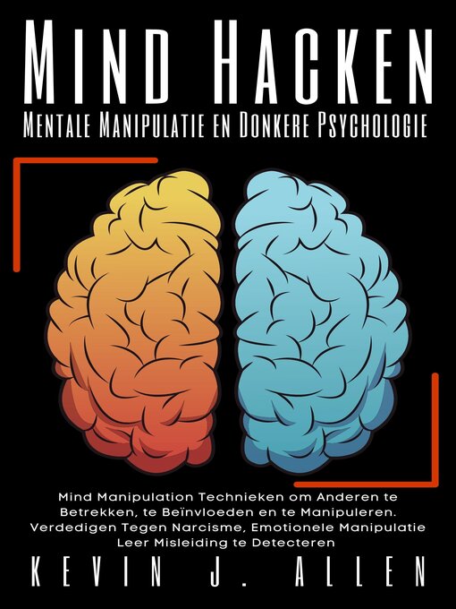 Title details for Mind Hacken--Mentale Manipulatie  en Donkere Psychologie by KEVIN J.ALLEN - Available